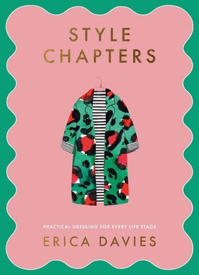 Style Chapters: Practical dressing for every life stage by Erica Davies Hardcove