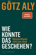 Götz Aly / Wie konnte das geschehen? Deutsch...