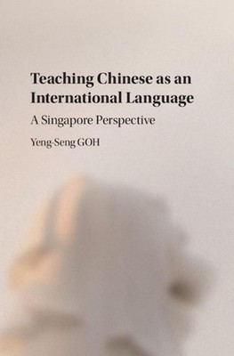 Teaching Chinese as an International Language: A Singapore Perspective by Yeng-S