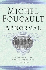 Abnormal: Lectures at the Collège de France, 1974-1975 (Michel Foucault Lec...