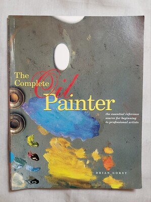 The Complete Oil Painter by Brian Gorst c2003 TPB Quarto Book 8.5X11X.5'' p128