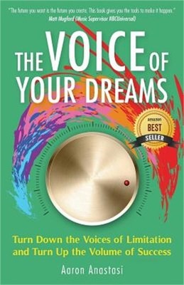 The Voice of Your Dreams: Turn Down the Voices of Limitation and Turn Up the Vol
