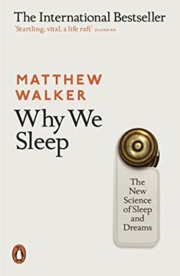 Why We Sleep: The New Science of Sleep and Dreams by Walker, Matthew 0141983760
