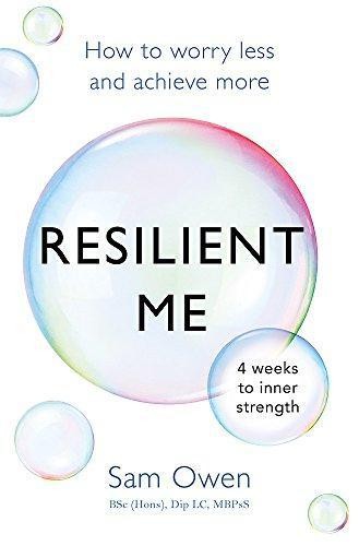 Resilient Me: How to worry less and achieve more - Owen, Sam