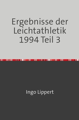 Sportstatistik / Ergebnisse der Leichtathletik 1994 Teil 3 Ingo Lippert Buch