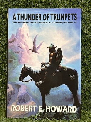 Robert E. Howard's A Thunder Of Trumpets (The Weird Works of Robert E. Howa