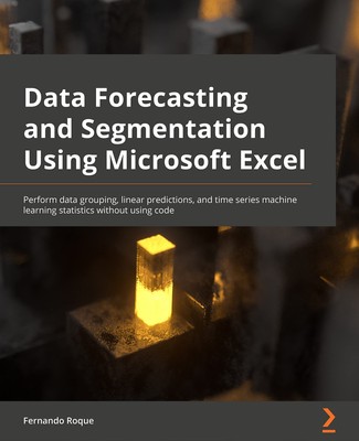 Data Forecasting and Segmentation Using Microsoft Excel: Perform data groupi...