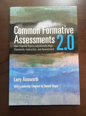 Common Formative Assessments 2.0 : How Teacher Teams Intentionally Align Stan...