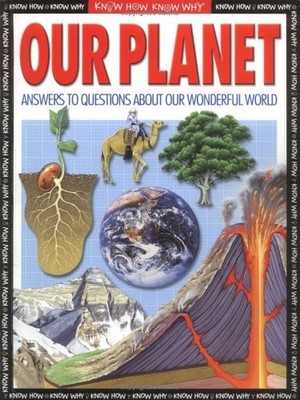 Our Planet: Everything You Need to Know about the Earth (Know How, Know Why), Vo