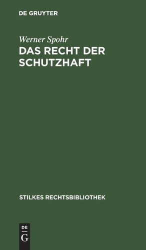 Werner Spohr Das Recht Der Schutzhaft (Hardback) Stilkes Rechtsbibliothek
