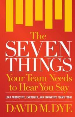 The Seven Things Your Team Needs to Hear You Say - Paperback - GOOD
