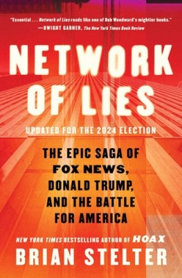Network of Lies: The Epic Saga of Fox News, Donald Trump, and the Battle for