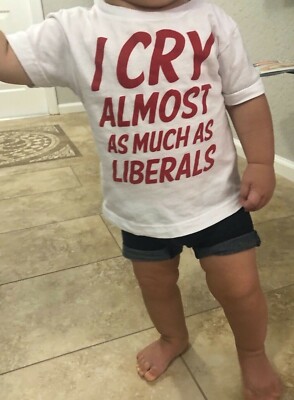 BABY TRUMP REPUBLICAN TSHIRT  I CRY ALMOST AS MUCH AS LIBERALS GOP INFANT SHIRT