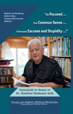 Be Focused... Use Common Sense... Overcome Excuses and Stupidity...: Festschr...