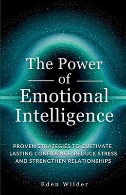 The Power of Emotional Intelligence: Proven Strategies to Cultivate Lasting Conf