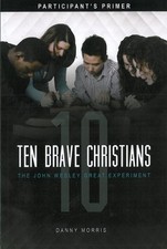 TEN BRAVE CHRISTIANS: THE JOHN WESLEY GREAT EXPERIMENT -- By Danny Morris *VG+*