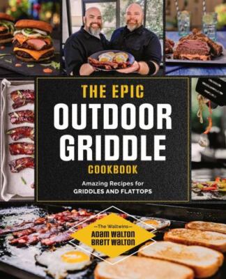The Epic Outdoor Griddle Cookbook: Amazing Recipes for Griddles and  Flattops, Wa 9780760378175|