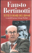 Fausto Bertinotti- Tutti i colori del rosso ( rif. 12169 )