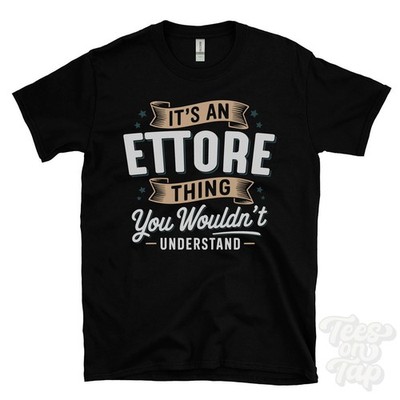 IT'S AN ETTORE THING YOU WOULDN'T UNDERSTAND T-SHIRT name surname family gift