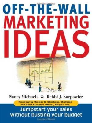 Off The Wall Marketing Ideas: Jumpstart Your Sales without Busting Your - GOOD