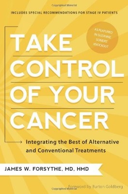 TAKE CONTROL OF YOUR CANCER: INTEGRATING THE BEST OF By James W. Forsythe NEW