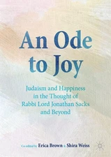 AN ODE TO JOY: JUDAISM AND HAPPINESS IN THE THOUGHT OF RABBI LORD JONATHAN SA...