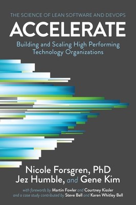 Accelerate: The Science of Lean Software and DevOps: Building and Scaling Hi...