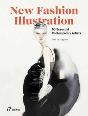 New Fashion Illustration: 50 Essential Contemporay Artists by Ana de Izaguirre (
