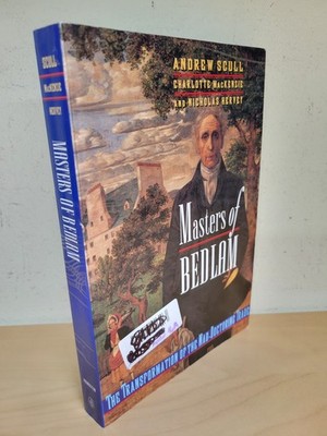 Masters of Bedlam The Transformation of the Mad-Doctoring Trade By Andrew Scull