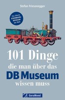 101 Dinge, Die Man üBer Das Db Museum Wissen Muss | Buch | 9783956134593