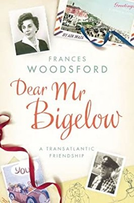 Dear Mr Bigelow : A Transatlantic Friendship Hardcover Frances Wo