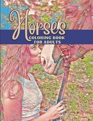 Gifts for Horse Lovers Teen Girl and Women: Horses Adult Coloring Book for Eques