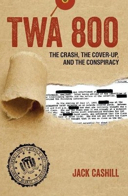 TWA 800: The Crash, the Cover-Up, and..., Cashill, Jack