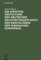 Die KüNstige Gestaltung Des Deutschen Rechtsstudiums Nach Den BeschlüSsen Der Gi