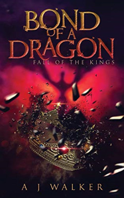 Bond of a Dragon: Fall of the KIngs - Paperback NEW Walker, A. J. 01/09/2019