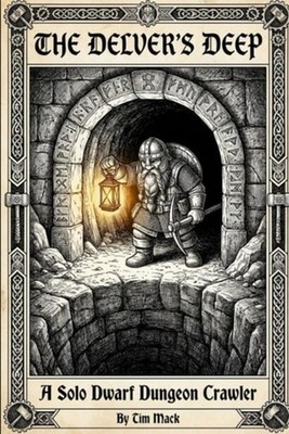 Deep Delving: A Solo Dwarf Dungeon Crawler - Paperback NEW Tim Mack 04/01/2026