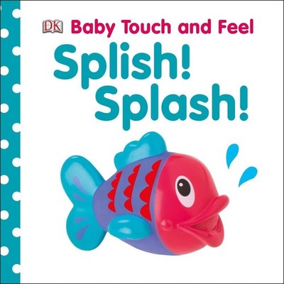 Baby Touch and Feel Splish! Splash!: An Interactive Board Book About Bathtime by
