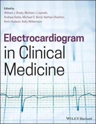 Electrocardiogram in Clinical Medicine ~ William J Brady ~  9781118754559