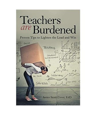Teachers Are Burdened: Proven Tips to Lighten the Load and Win: Proven Tips to L