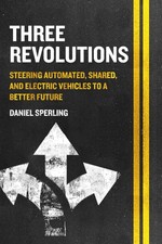 Three Revolutions: Steering Automated, Shared, and Electric Vehicles to a Be...