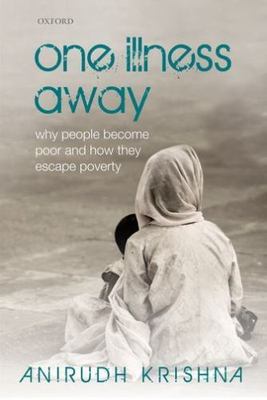 One Illness Away : Why People Become Poor and How They Escape Poverty, Paperb...