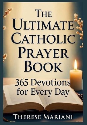 The Ultimate Catholic Prayer Book: 365 Devotions for Every Day: ''Ultimate Novena