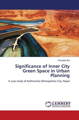 Significance of Inner City Green Space in Urban Planning Pravatika Rai