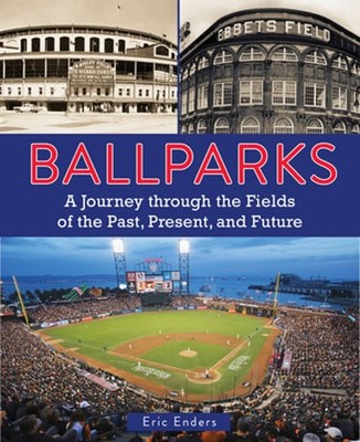 Ballparks: A Journey Through the Fields of the Past, Present, and Future: Used