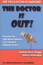 THE DOCTOR IS OUT! EXPOSING THE HIGH BLOOD PRESSURE, LOW By Sydney Ross Singer
