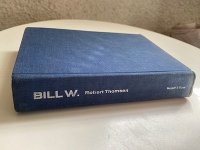 First Edition Bill W. by Robert Thomsen Harper & Row 1975 Alcoholics Anonymous