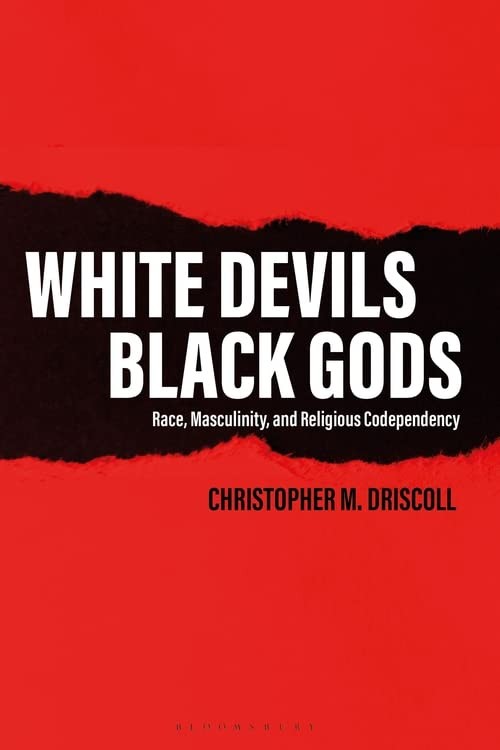White Devils, Black Gods: Race, Masculinity, an. Driscoll**