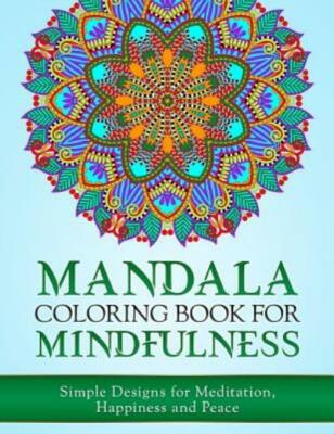 Mandala Coloring Book For Mindfulness: Simple Designs For Meditation, Happi...