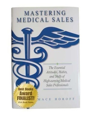 Mastering Medical Sales - The Essential Attitudes by Mace Horoff