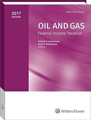 OIL AND GAS: FEDERAL INCOME TAXATION (2017) By Patrick A. Hennessee & Ph.d. VG+